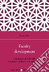 Faculty development. Il docente universitario tra ricerca, didattica e management libro