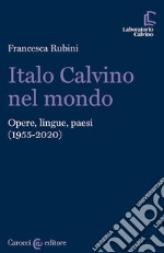 Italo Calvino nel mondo. Opere, lingue, paesi (1955-2020)