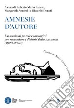 Amnesie d'autore. Un secolo di parole e immagini per raccontare i disturbi della memoria (1920-2020) libro