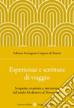 Esperienze e scritture di viaggio. Scoperte, evasione e istruzione dal tardo Medioevo al Novecento libro