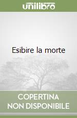 Esibire la morte libro