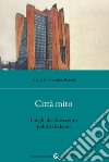 Città mito. Luoghi del Novecento politico italiano libro di Baioni M. (cur.)