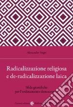 Radicalizzazione religiosa, de-radicalizzazione laica. Sfide giuridiche per l'ordinamento democratico libro