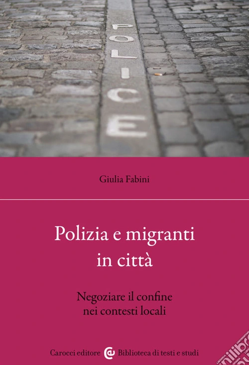 Polizia e migranti in citt�. Negoziare il confine nei contesti locali