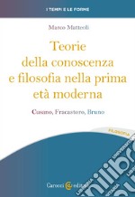 Teorie della conoscenza e filosofia nella prima età moderna. Cusano, Fracastoro, Bruno