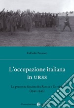 L'occupazione italiana in URSS. La presenza fascista fra Russia e Ucraina (1941-43) libro