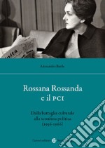 Rossana Rossanda e il PCI. Dalla battaglia culturale alla sconfitta politica (1956-1966) libro