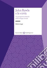 John Rawls e le virtù. Una prospettiva liberale sullo sviluppo morale libro