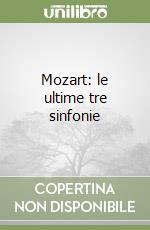 Mozart: le ultime tre sinfonie