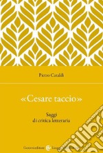 «Cesare taccio». Saggi di critica letteraria libro