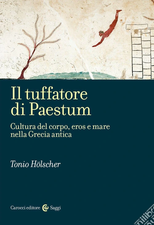 Il tuffatore di Paestum. Cultura del corpo, eros e mare nella Grecia antica