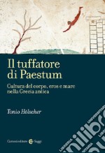 Il tuffatore di Paestum. Cultura del corpo, eros e mare nella Grecia antica libro