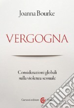 Vergogna. Considerazioni globali sulla violenza sessuale libro