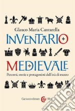 Inventario medievale. Percorsi, storie e protagonisti dell'età di mezzo libro