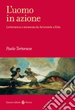 L'uomo in azione. Letteratura e mimesis da Aristotele a Zola