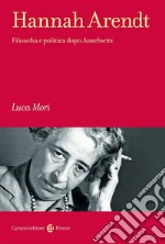 Hannah Arendt. Filosofia e politica dopo Auschwitz libro