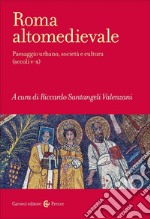 Roma altomedievale. Paesaggio urbano, società e cultura (secoli V-X) libro