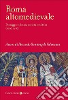 Roma altomedievale. Paesaggio urbano, società e cultura (secoli V-X) libro