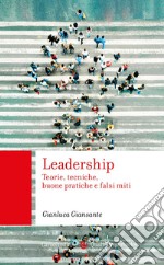 Leadership. Teorie, tecniche, buone pratiche e falsi miti