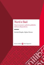 Nord e Sud. Divari economici e politiche pubbliche dall'euro alla pandemia libro