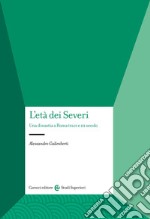 L'età dei Severi. Una dinastia a Roma tra II e III secolo libro