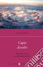 Cupio dissolvi. Percorsi verso la distruzione di sé libro