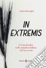 In extremis. Il tema funebre nella narrativa italiana del Novecento libro