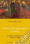 Ecfrasi, immaginazione, scrittura. Letteratura e arti figurative da Dante a Gadda libro