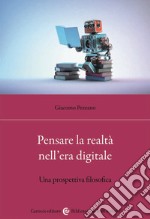 Pensare la realtà nell'era digitale. Una prospettiva filosofica libro