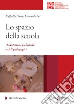 Lo spazio della scuola. Architetture scolastiche e cicli pedagocici