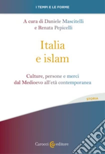 Italia e islam. Culture, persone e merci dal Medioevo all'et� contemporanea