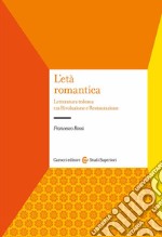 L'età romantica. Letteratura tedesca tra Rivoluzione e Restaurazione libro