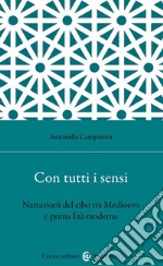 Con tutti i sensi. Narrazioni del cibo tra Medioevo e prima età moderna libro