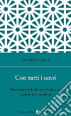 Con tutti i sensi. Narrazioni del cibo tra Medioevo e prima età moderna libro di Campanini Antonella