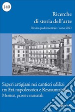 Ricerche di storia dell'arte (2023). Vol. 140: Saperi artigiani nei cantieri edilizi tra Età napoleonica e Restaurazione. Mestieri, prassi e materiali libro