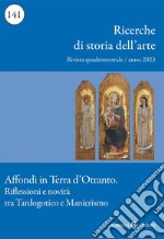 Ricerche di storia dell'arte (2023). Vol. 141: Affondi in Terra d'Otranto. Riflessioni e novità tra Tardogotico e Manierismo libro