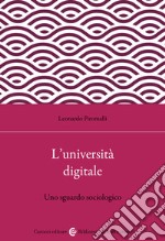 L'università digitale. Uno sguardo sociologico libro