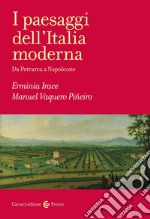 I paesaggi dell'Italia moderna. Da Petrarca a Napoleone libro