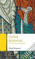 Civiltà bizantina. Una storia millenaria libro