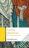 Civiltà bizantina. Una storia millenaria libro di Ravegnani Giorgio