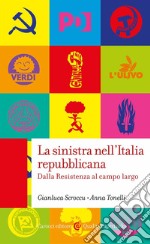 La sinistra nell'Italia repubblicana. Dalla Resistenza al campo largo libro