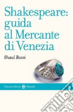 Shakespeare: guida al «Mercante di Venezia» libro