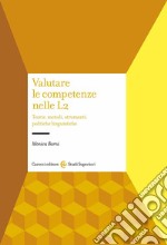 Valutare le competenze nelle L2. Teorie, metodi, strumenti, politiche linguistiche libro