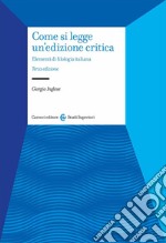 Come si legge un'edizione critica. Elementi di filologia italiana libro