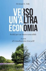 Verso un'altra economia. Scritti per un futuro sostenibile libro