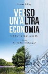 Verso un'altra economia. Scritti per un futuro sostenibile libro