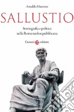 Sallustio. Storiografia e politica nella Roma tardorepubblicana libro