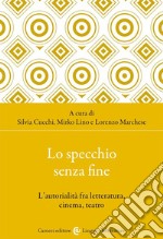 Lo specchio senza fine. L'autorialità fra letteratura, cinema, teatro