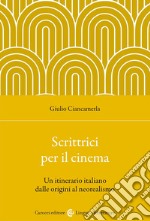 Scrittrici per il cinema. Un itinerario italiano dalle origini al neorealismo libro