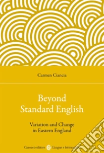 Beyond standard English. Variation and change in Eastern England